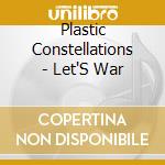 Plastic Constellations - Let'S War cd
