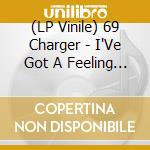 (LP Vinile) 69 Charger - I'Ve Got A Feeling (7') vinile