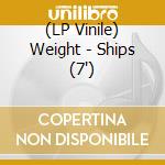 (LP Vinile) Weight - Ships (7