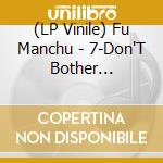 (LP Vinile) Fu Manchu - 7-Don'T Bother Knockin'