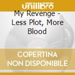 My Revenge - Less Plot, More Blood cd