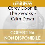 Corey Dixon & The Zvooks - Calm Down cd