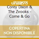 Corey Dixon & The Zvooks - Come & Go cd