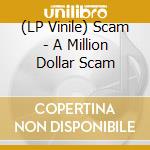 (LP Vinile) Scam - A Million Dollar Scam vinile