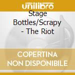 Stage Bottles/Scrapy - The Riot cd