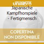 Japanische Kampfhorspiele - Fertigmensch cd musicale di Japanische Kampfhorspiele