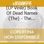 (LP Vinile) Book Of Dead Names (The) - The Story Unfolds vinile