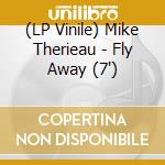 (LP Vinile) Mike Therieau - Fly Away (7