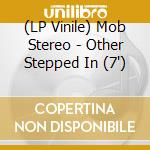(LP Vinile) Mob Stereo - Other Stepped In (7