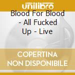 Blood For Blood - All Fucked Up - Live cd