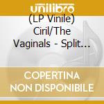 (LP Vinile) Ciril/The Vaginals - Split (7") cd