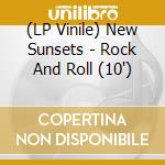 (LP Vinile) New Sunsets - Rock And Roll (10')