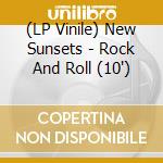 (LP Vinile) New Sunsets - Rock And Roll (10') vinile