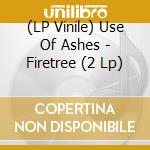 (LP Vinile) Use Of Ashes - Firetree (2 Lp) vinile