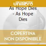 As Hope Dies - As Hope Dies cd
