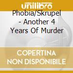 Phobia/Skrupel - Another 4 Years Of Murder cd