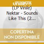 (LP Vinile) Nektar - Sounds Like This (2 Lp) lp vinile di Nektar