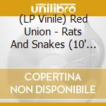 (LP Vinile) Red Union - Rats And Snakes (10