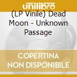 (LP Vinile) Dead Moon - Unknown Passage vinile