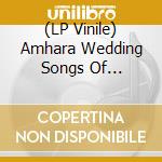 (LP Vinile) Amhara Wedding Songs Of Ethiopia / Various vinile