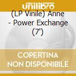 (LP Vinile) Anne - Power Exchange (7') vinile