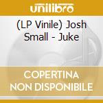 (LP Vinile) Josh Small - Juke vinile