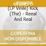 (LP Vinile) Kick (The) - Reeal And Real vinile
