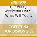 (LP Vinile) Weekertin Daze - What Will You Do To Rock vinile