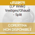 (LP Vinile) Vestiges/Ghaust - Split lp vinile di Vestiges/Ghaust
