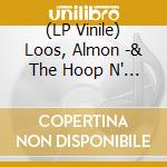 (LP Vinile) Loos, Almon -& The Hoop N' Hollers- - Gettin' Loos vinile