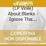 (LP Vinile) About:Blanks - Ignore This Product vinile