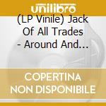 (LP Vinile) Jack Of All Trades - Around And Away vinile