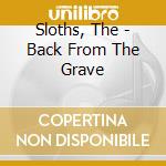 Sloths, The - Back From The Grave cd