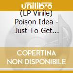 (LP Vinile) Poison Idea - Just To Get Away/Kick Out The Jams (Pd) vinile