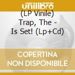 (LP Vinile) Trap, The - Is Set! (Lp+Cd) vinile