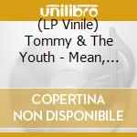(LP Vinile) Tommy & The Youth - Mean, Moody & Magnificent (7