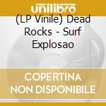 (LP Vinile) Dead Rocks - Surf Explosao