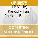 (LP Vinile) Rancid - Turn In Your Badge (7