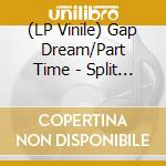 (LP Vinile) Gap Dream/Part Time - Split (7') vinile