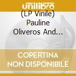 (LP Vinile) Pauline Oliveros And Ione - Water Above Sky Below Now lp vinile di Pauline Oliveros And Ione