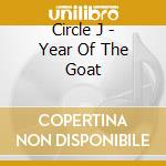 Circle J - Year Of The Goat cd
