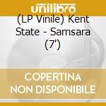 (LP Vinile) Kent State - Samsara (7")