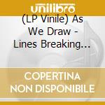 (LP Vinile) As We Draw - Lines Breaking Circles lp vinile di As We Draw