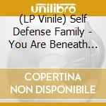 (LP Vinile) Self Defense Family - You Are Beneath Her (7