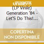 (LP Vinile) Generation '84 - Let'S Do This! (10') vinile
