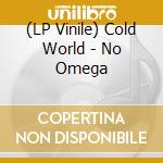 (LP Vinile) Cold World - No Omega lp vinile di Cold World