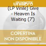 (LP Vinile) Give - Heaven Is Waiting (7') vinile