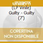 (LP Vinile) Guilty - Guilty (7') vinile