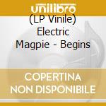 (LP Vinile) Electric Magpie - Begins