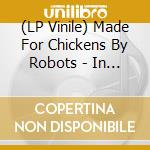 (LP Vinile) Made For Chickens By Robots - In A Semi-Mental Mood (7') vinile